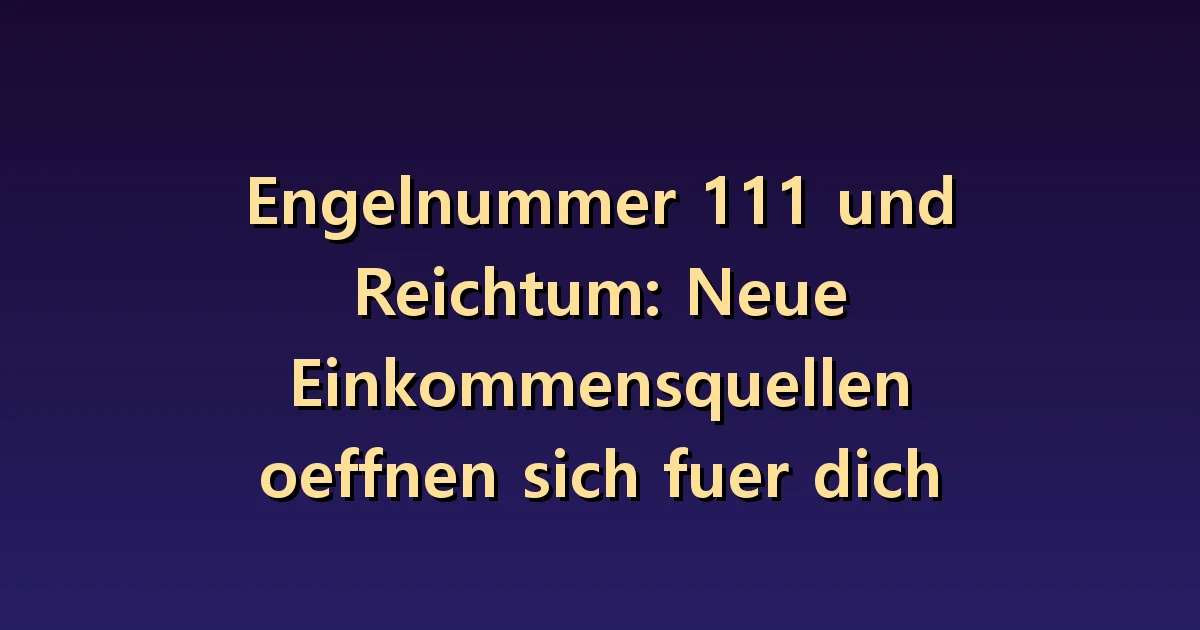 Engel Nummer 111: Bedeutung von Reichtum: Fragen zur Erkundung neuer Einkommensideen