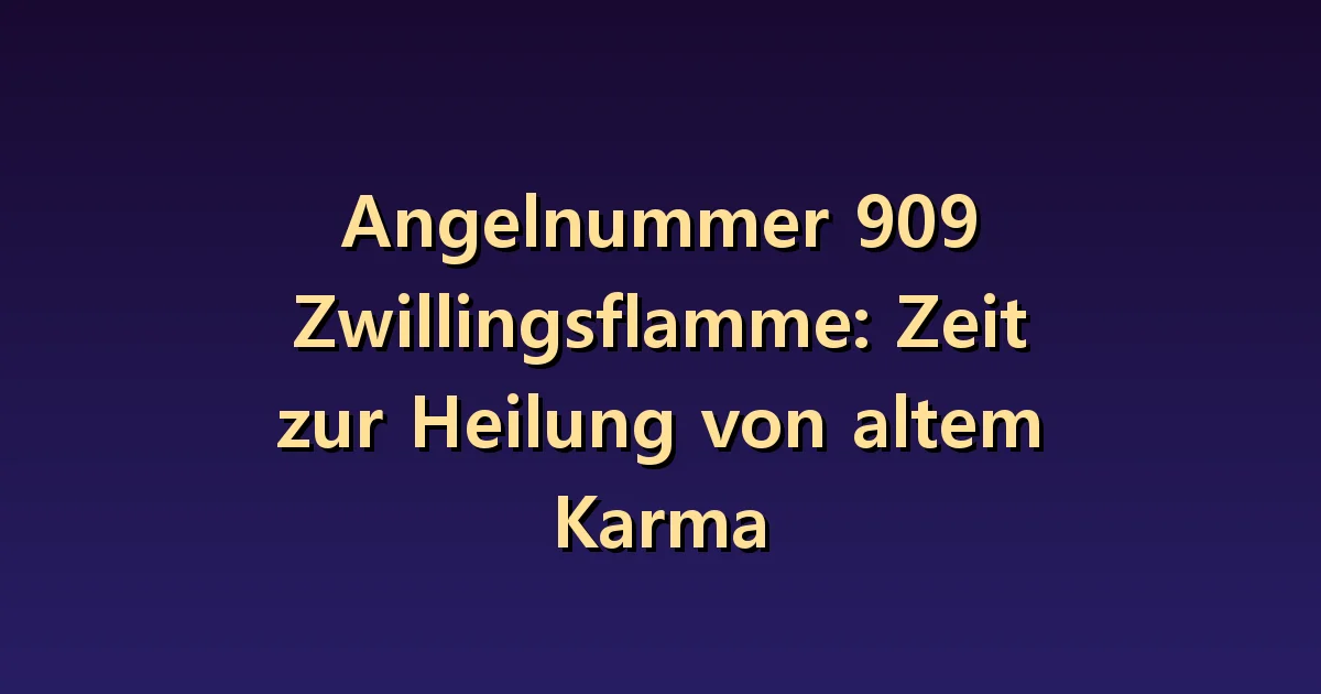 909 Zwillingsflamme Bedeutung: Ein sich wiederholendes Beziehungsmuster beenden.