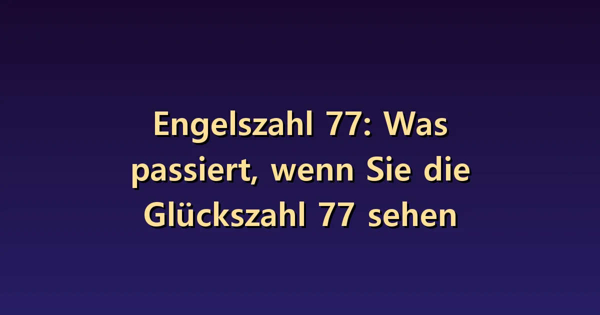 Engel Nummer 77 Bedeutung: Sehen Sie den Prozess des Lernens und nicht die Erwartung von Glück.