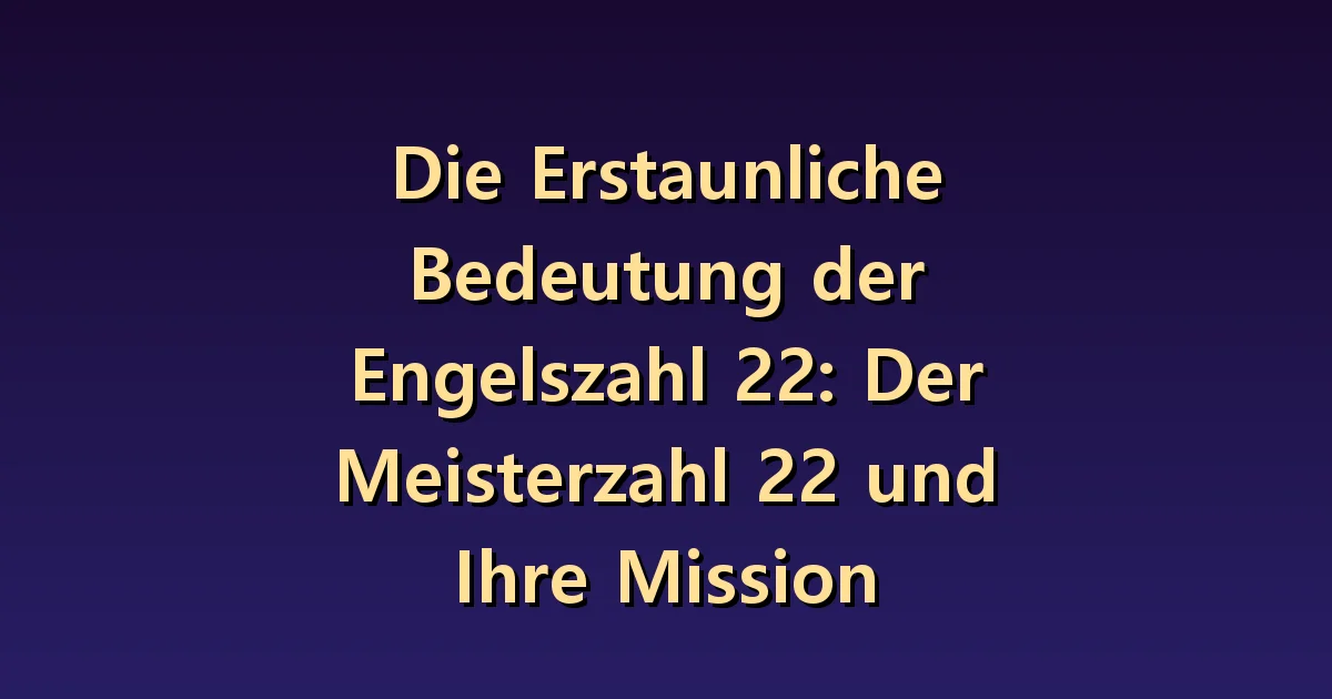 Engel Nummer 22 Bedeutung: Große Pläne in umsetzbare Schritte zerlegen.