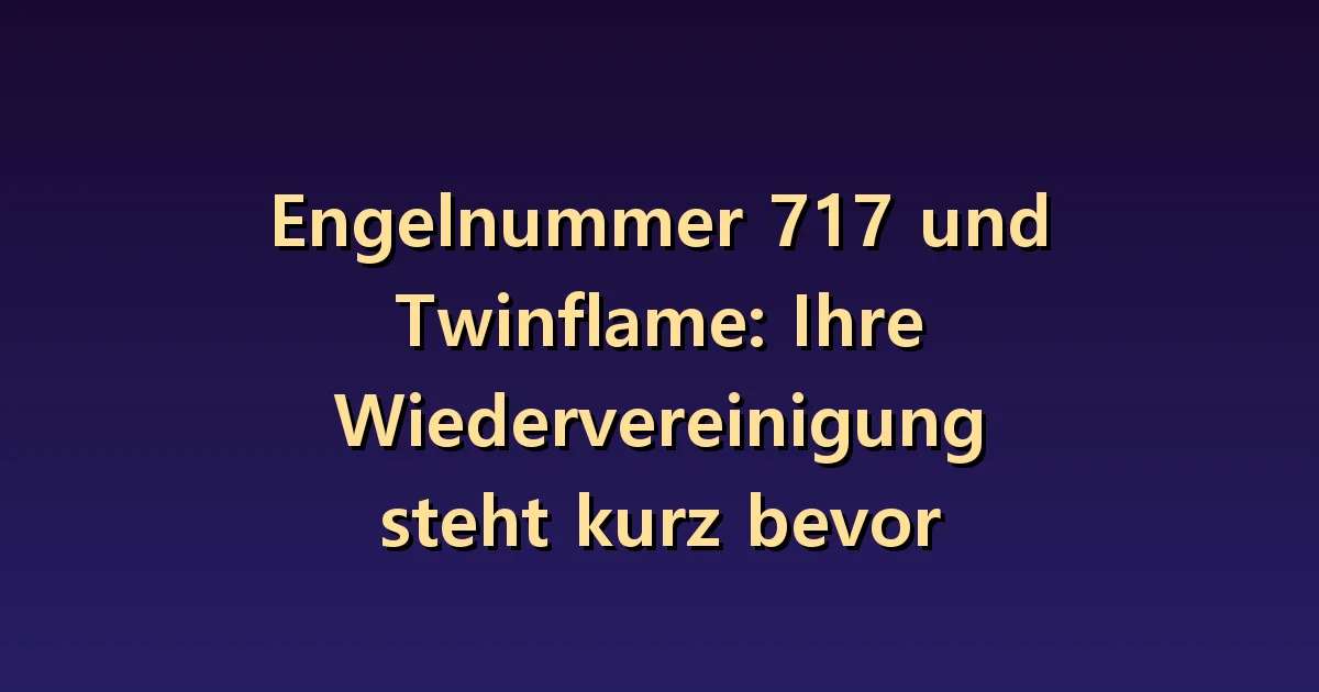 717 Zwillingsflamme Bedeutung: Überprüfung der Erwartungen und unterschiedlichen Bedingungen der Wiedervereinigung