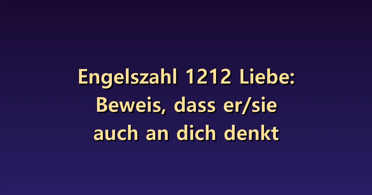 Engelszahl 1212 in der Liebe: Ein Beweis, dass beide aneinander denken?