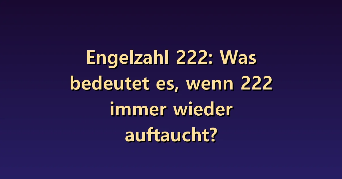 Engel Nummer 222 Bedeutung: Durch Warten und Einigung das Gleichgewicht wiederherstellen.