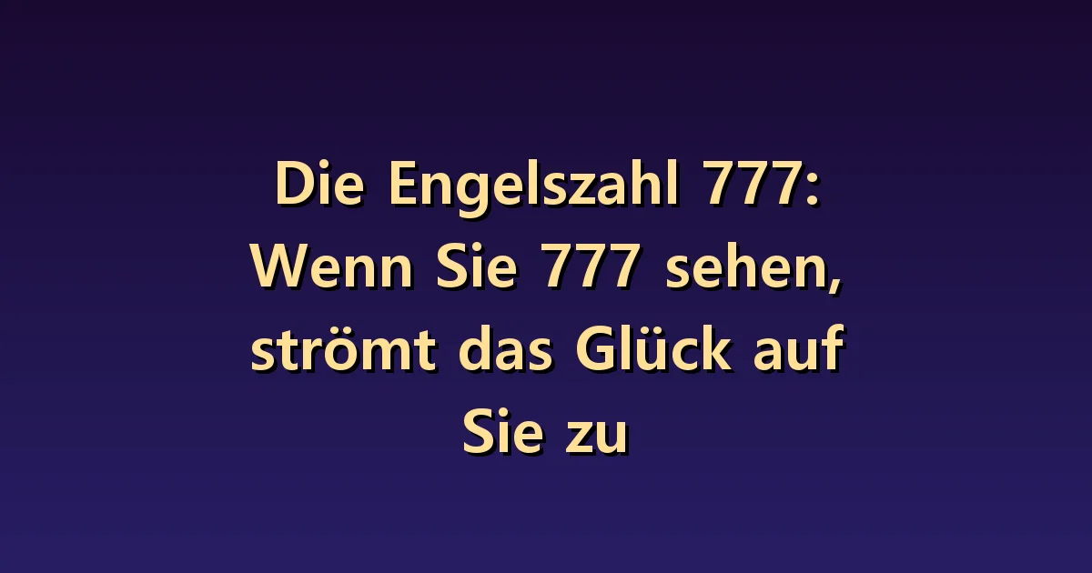 Engel Nummer 777 Bedeutung: Glückserwartungen und erkennbare Erfolge.