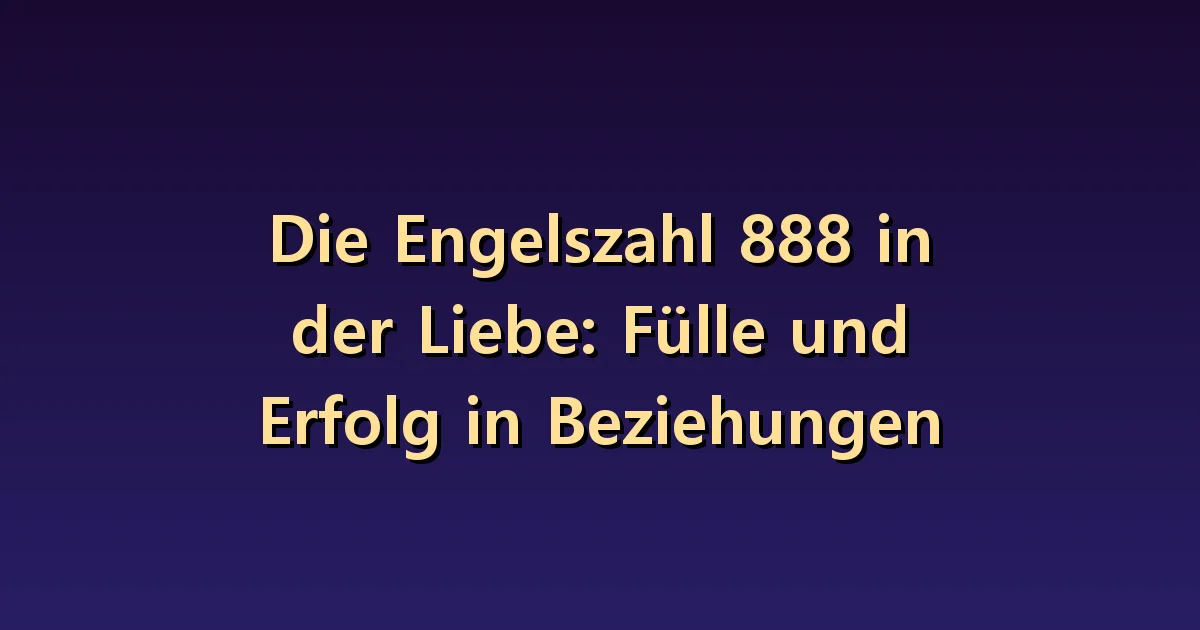 Engel Nummer 888 Liebe: Reichhaltige Beziehungen und gegebene und empfangene Rücksichtnahme.