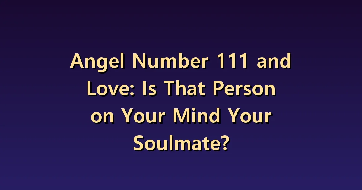 Angel Number 111 and Love: Distinguishing between Liking and Certainty of Destiny