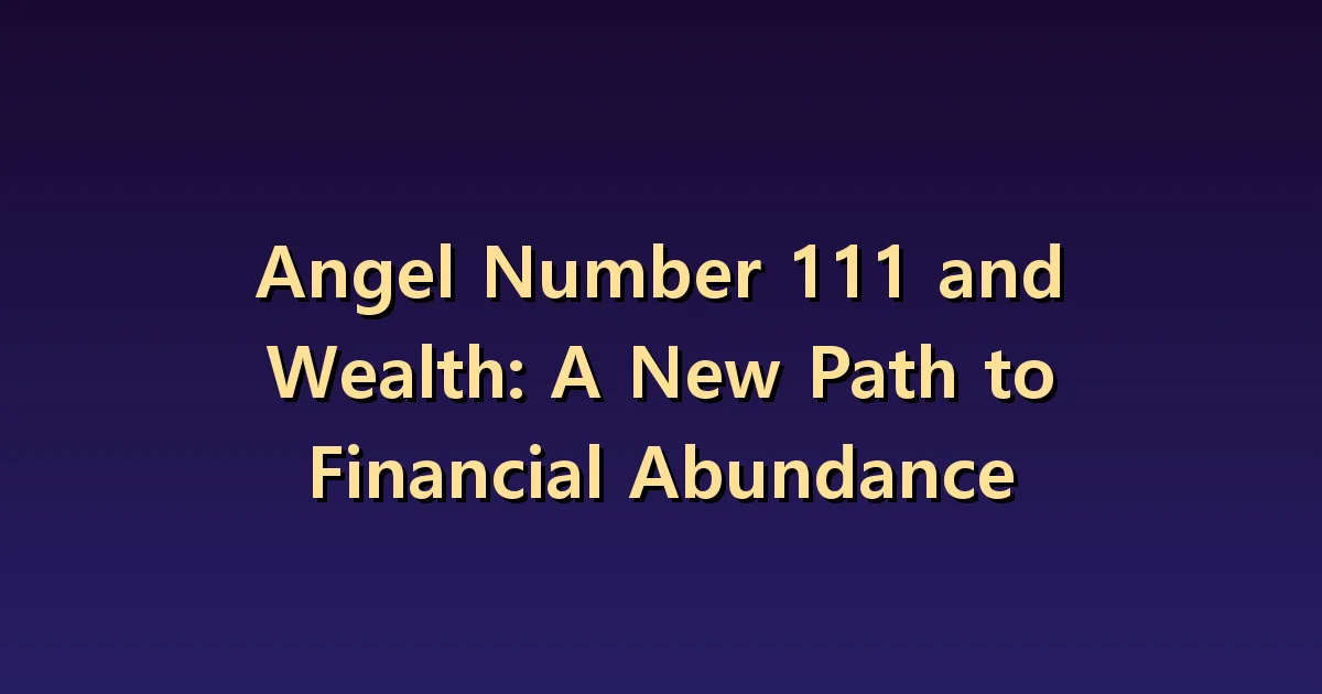 Angel Number 111 Wealth Meaning: Questions to Explore New Income Ideas