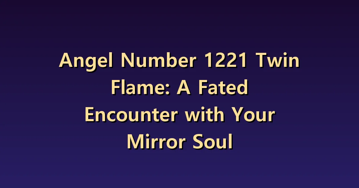 1221 Twin Flame Meaning: Mirror-like similarities and differences.