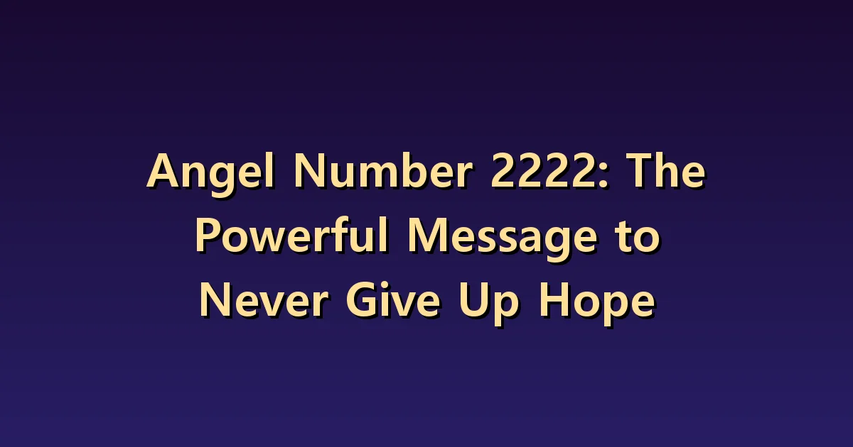 Angel Number 2222 Meaning: Keeping the Faith and Checking the Standards