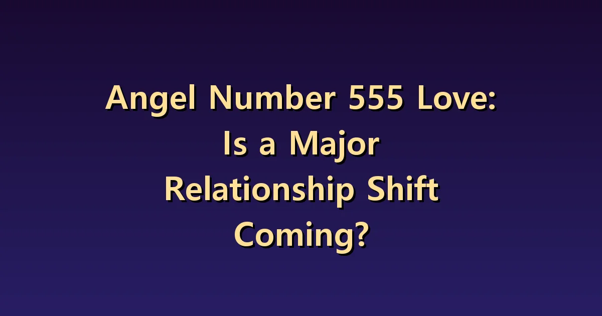 Angel Number 555 Dating: Confirming changes in relationships through conversation