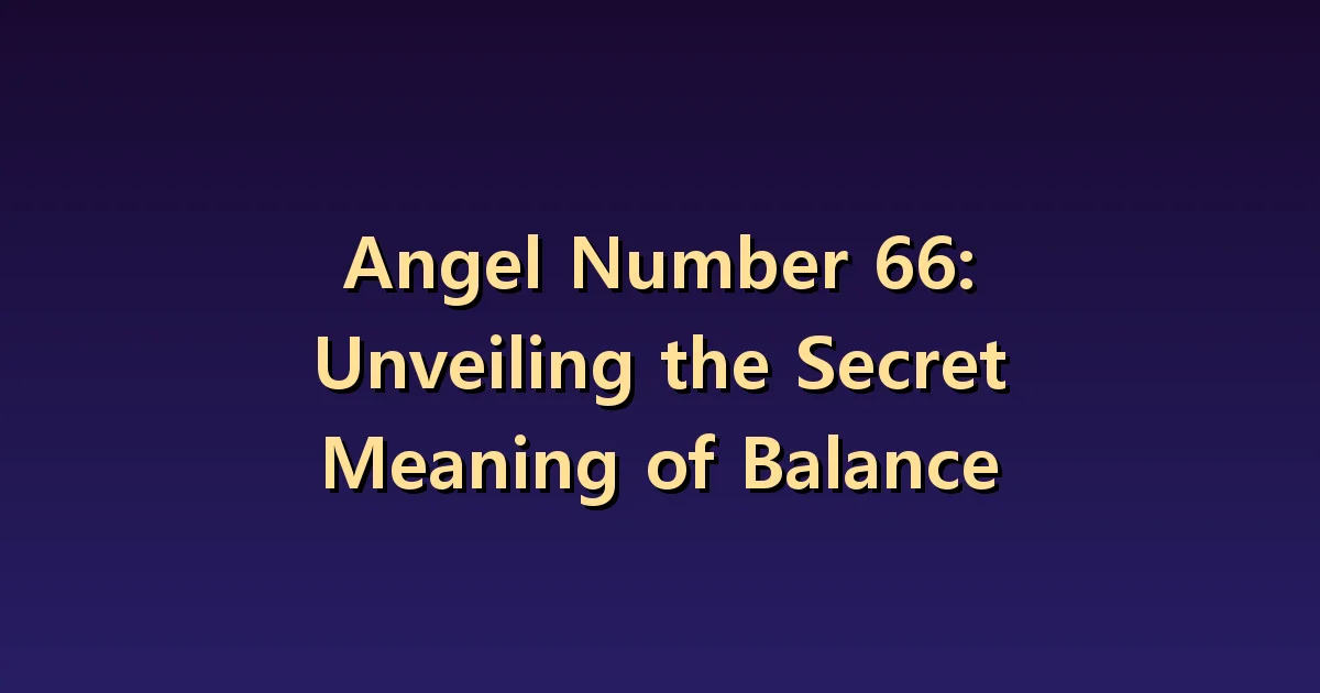 Angel Number 66 Meaning: Examining care and balance in my life