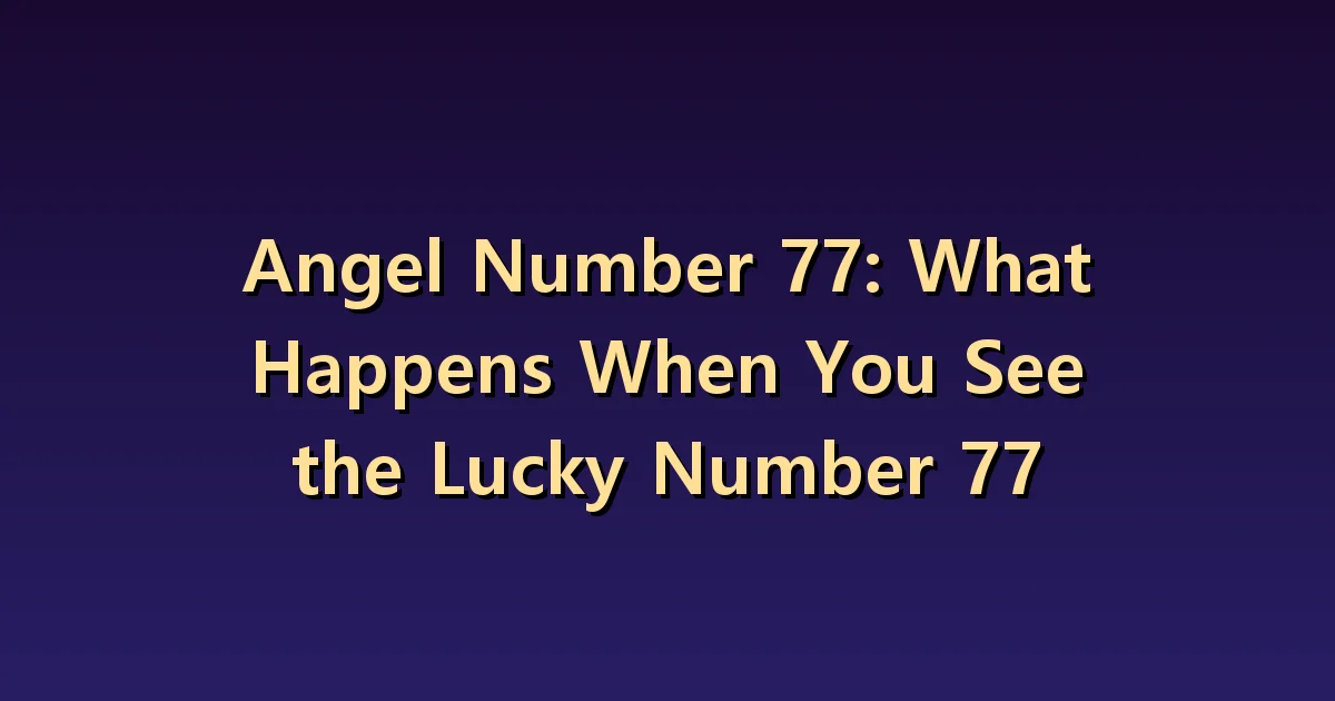 Angel Number 77 Meaning: See the process of learning rather than the expectation of luck.