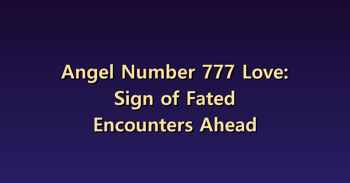 Angel Number 777 Dating: The Difference Between Excitement and Compatibility