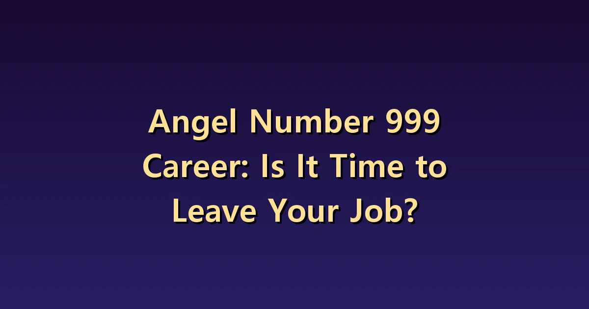 Angel Number 999 Career: Distinguishing between completing a project and leaving the company