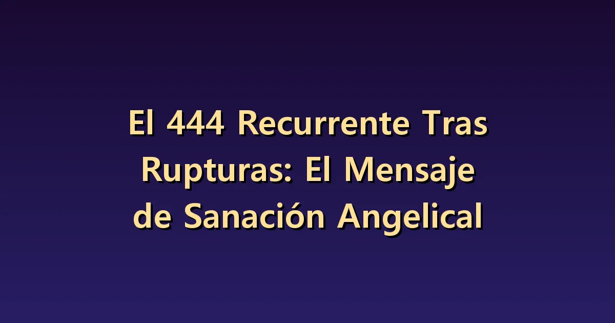 Ver repetidamente el 444 tras una ruptura: reconstruir el ritmo del día