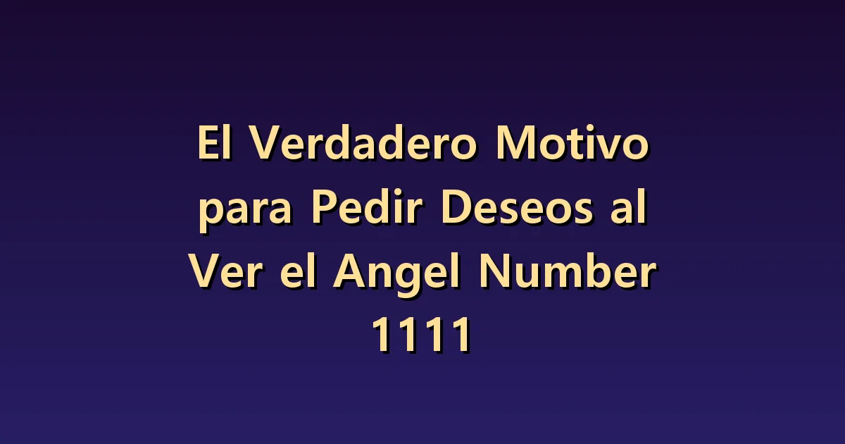 El número angelical 1111 y las 11:11: qué considerar al pedir un deseo