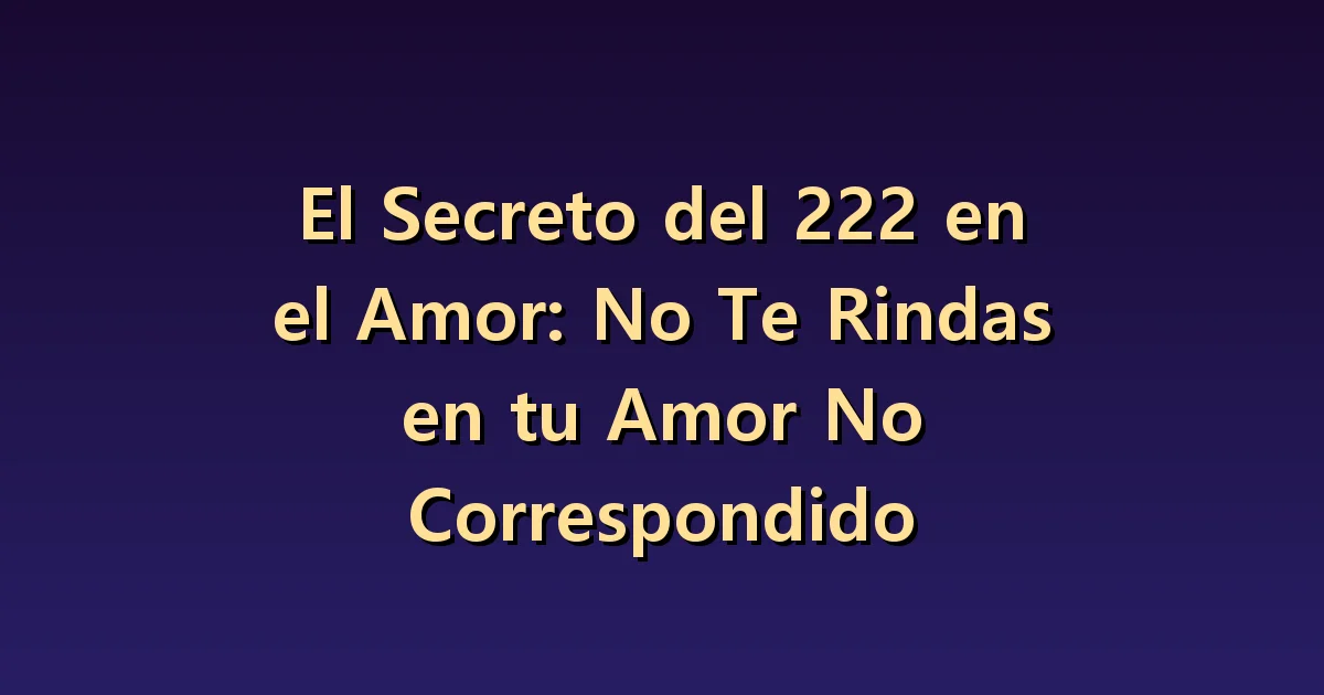 El 222 en un amor no correspondido: espera y voluntad ajena