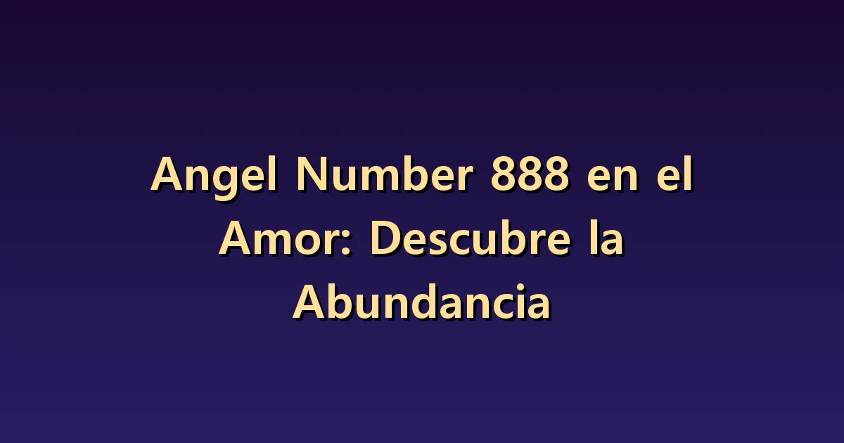 El número angelical 888 en el amor: una relación rica en cuidado mutuo