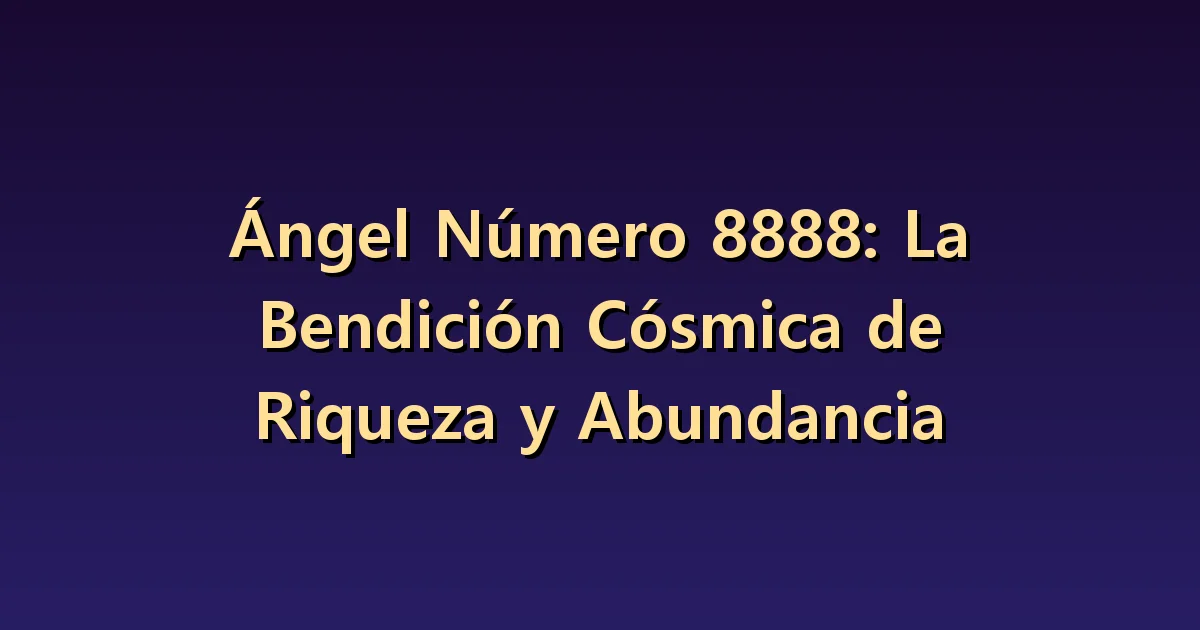 Significado del número angelical 8888: abundancia y capacidad para gestionarla