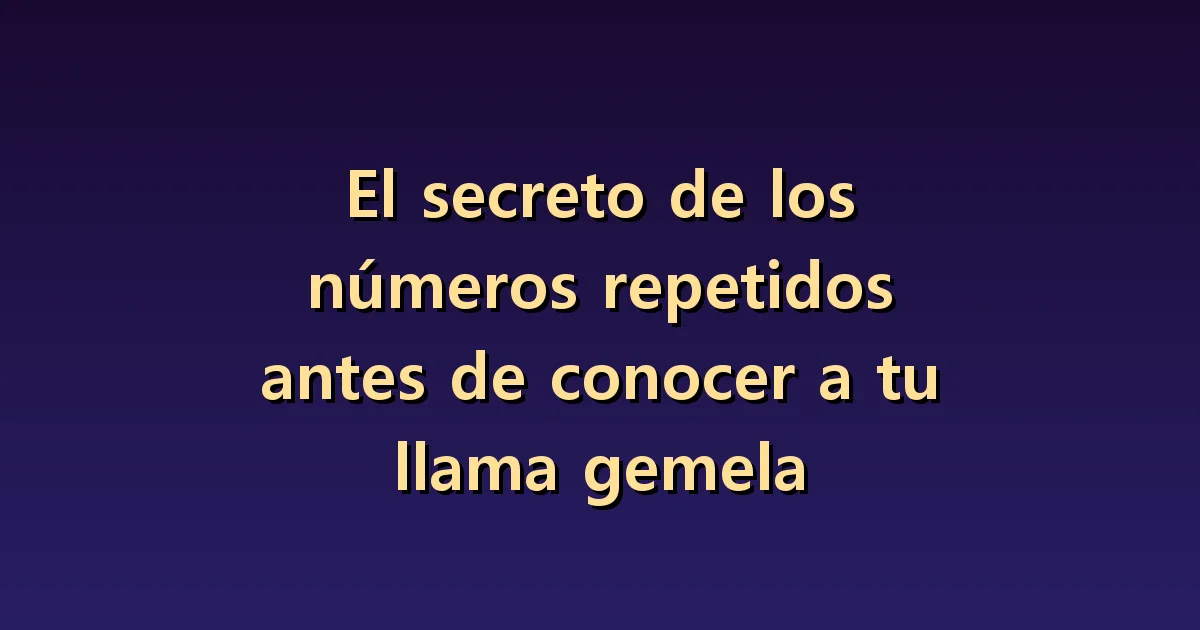 Números repetidos antes de conocer a una llama gemela: expectativas y observación