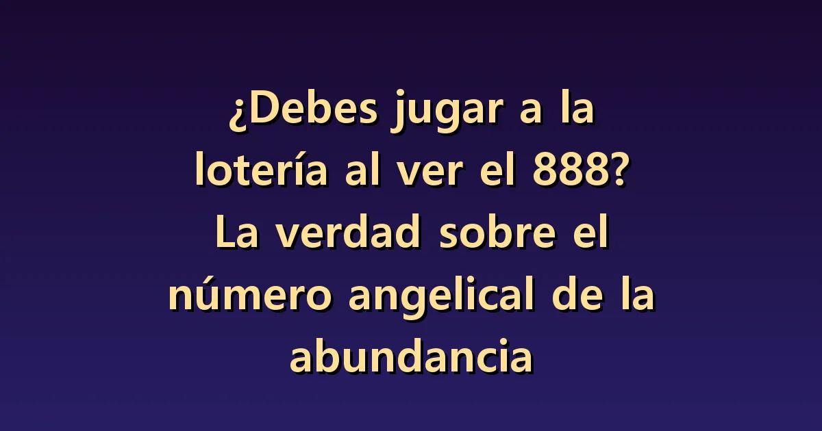 ¿Hay que comprar lotería al ver el 888? Símbolos y probabilidades de ganar