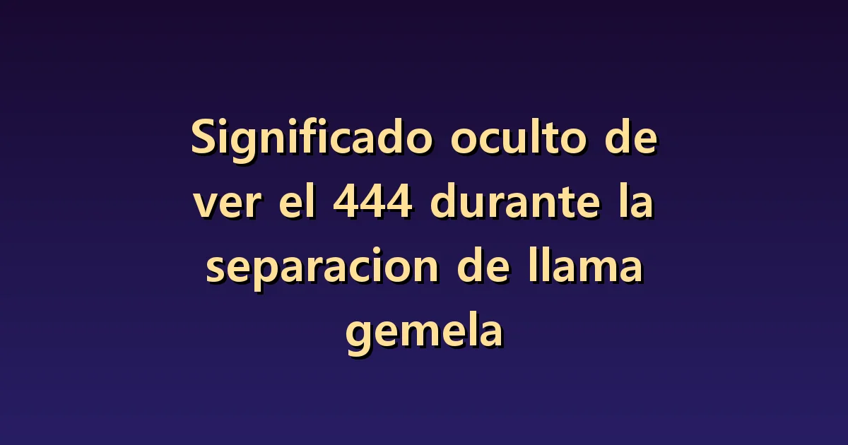El 444 durante la separación de llamas gemelas: límites cotidianos incluso mientras esperas