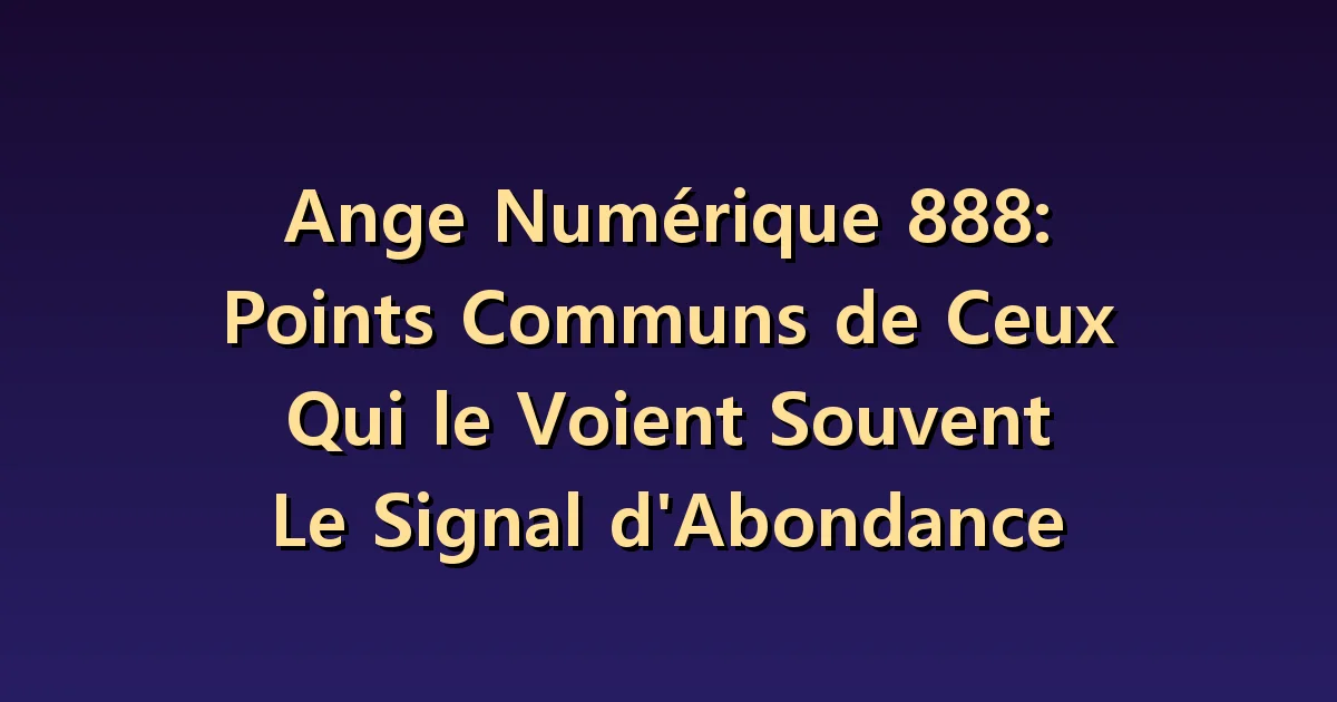 Nombre angélique 888 : abondance et échanges dans les relations