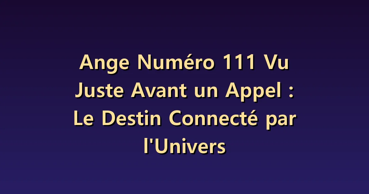 Si vous êtes contacté immédiatement après avoir vu le 111 : informations sur la coïncidence et la relation