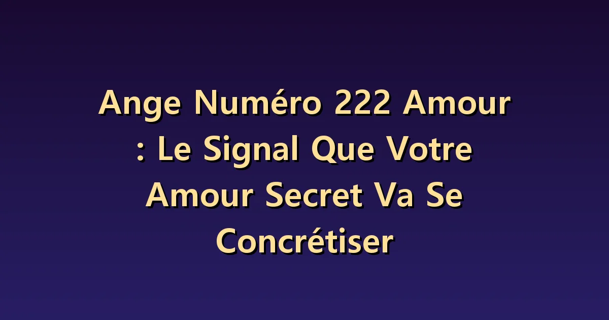 Nombre angélique 222 en amour : équilibre et intérêt réciproque