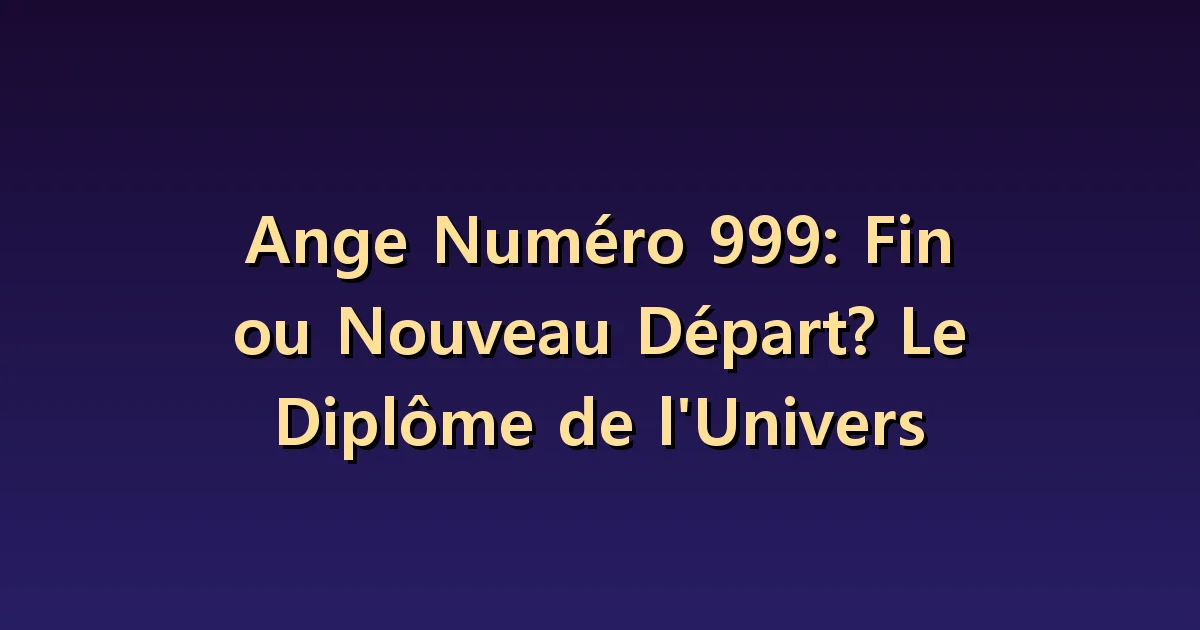 Nombre angélique 999 : distinguer tâches achevées et responsabilités restantes