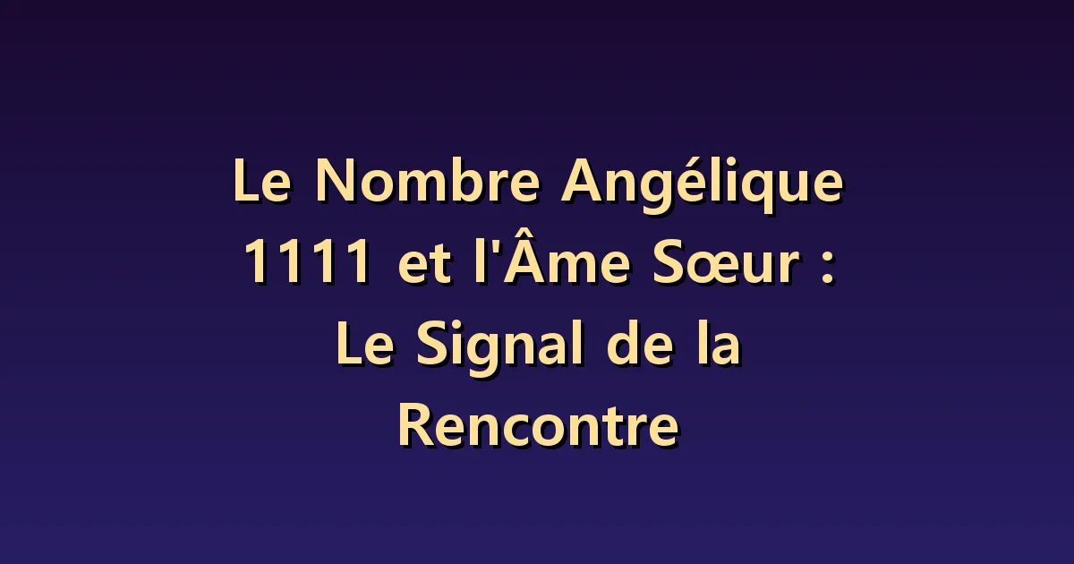 1111 et flamme jumelle : une forte attirance prouve-t-elle une relation particulière ?