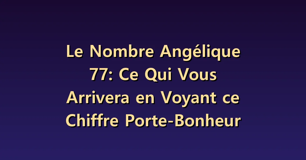 Nombre angélique 77 : observer l'apprentissage plutôt qu'attendre la chance