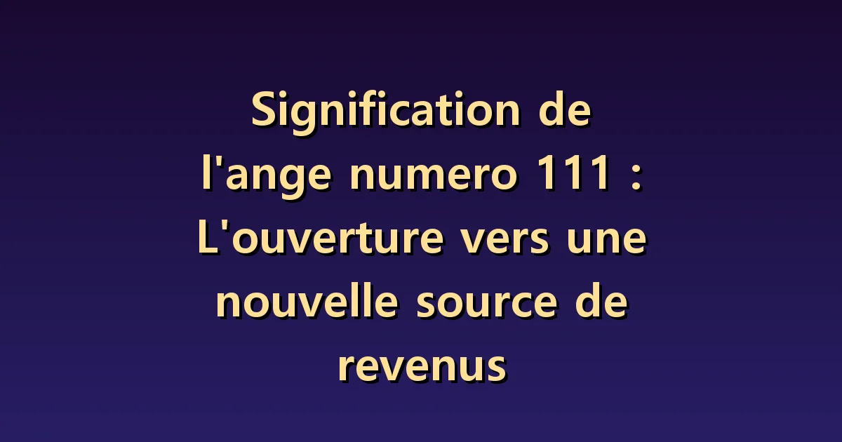 Nombre angélique 111 et argent : des questions pour examiner une idée de nouveau revenu