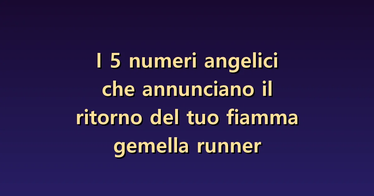 Cinque numeri per il ritorno delle fiamme gemelle: domande al posto di previsioni