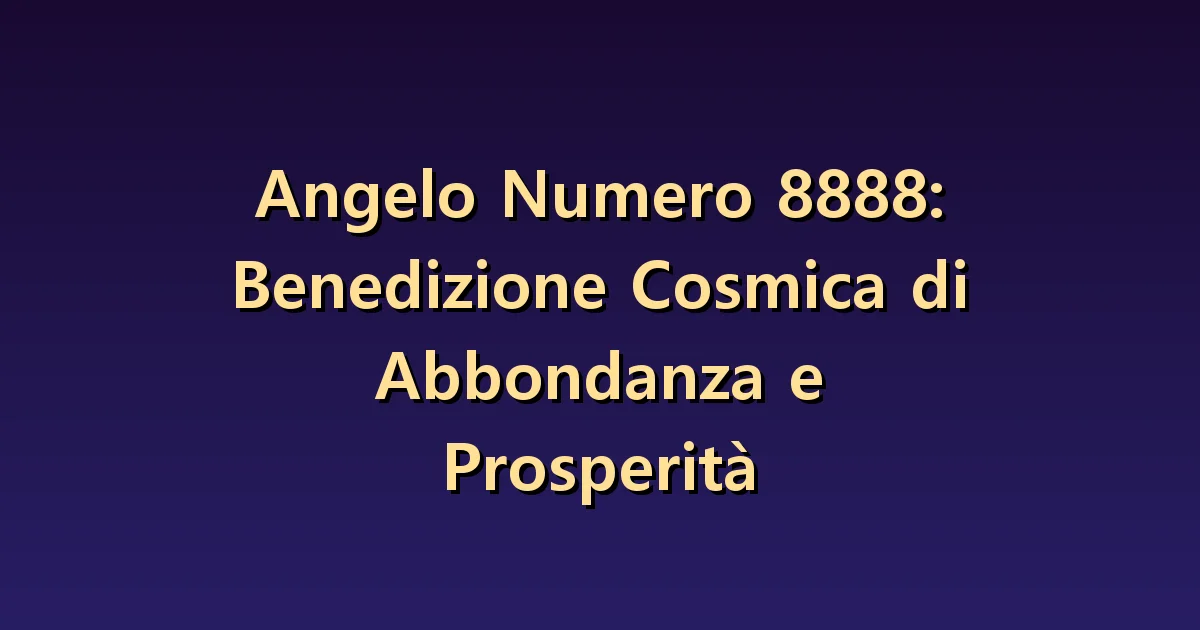 Numero angelico 8888: dimensioni dell'abbondanza e capacità di gestirla