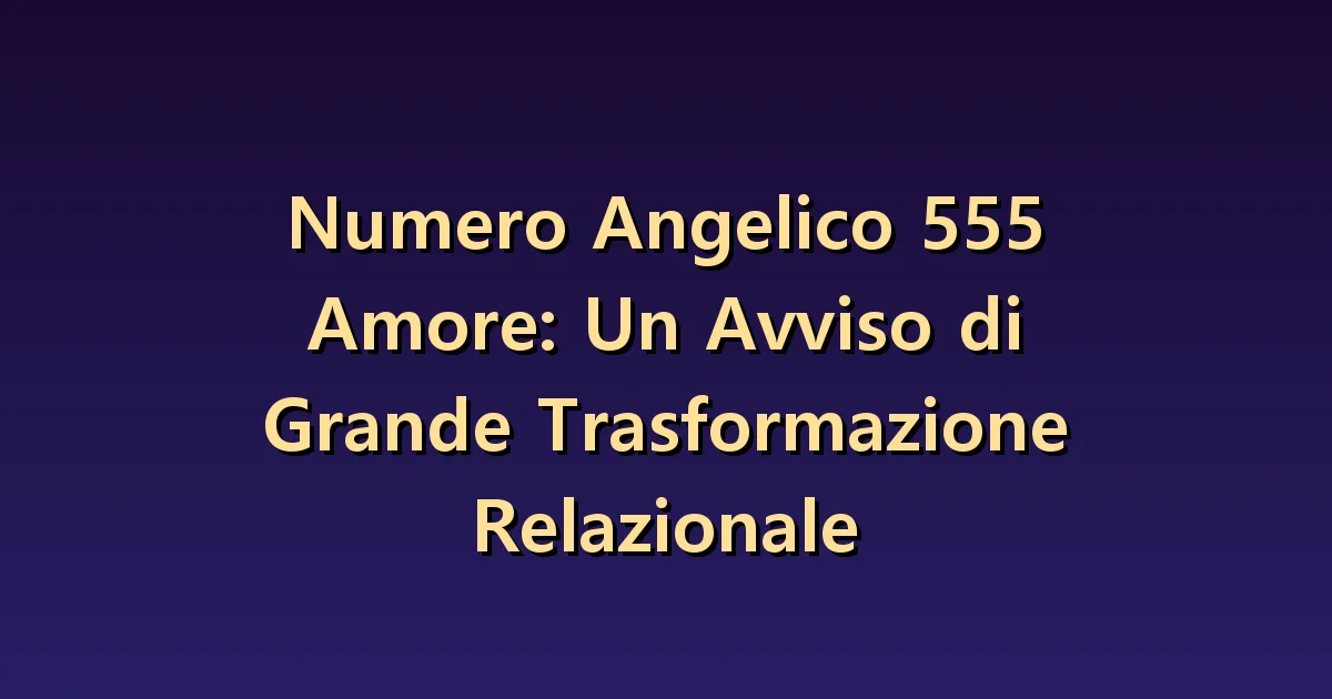 Numero angelico 555 in amore: verificare i cambiamenti attraverso il dialogo