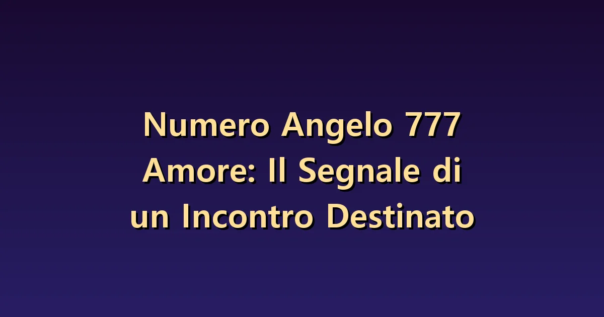 Numero angelico 777 in amore: entusiasmo e compatibilità sono diversi