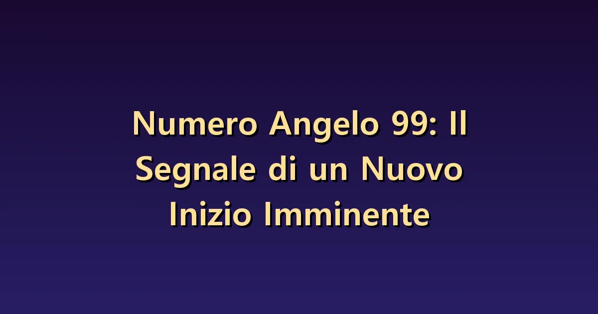 Numero angelico 99: distinguere una conclusione da una pausa