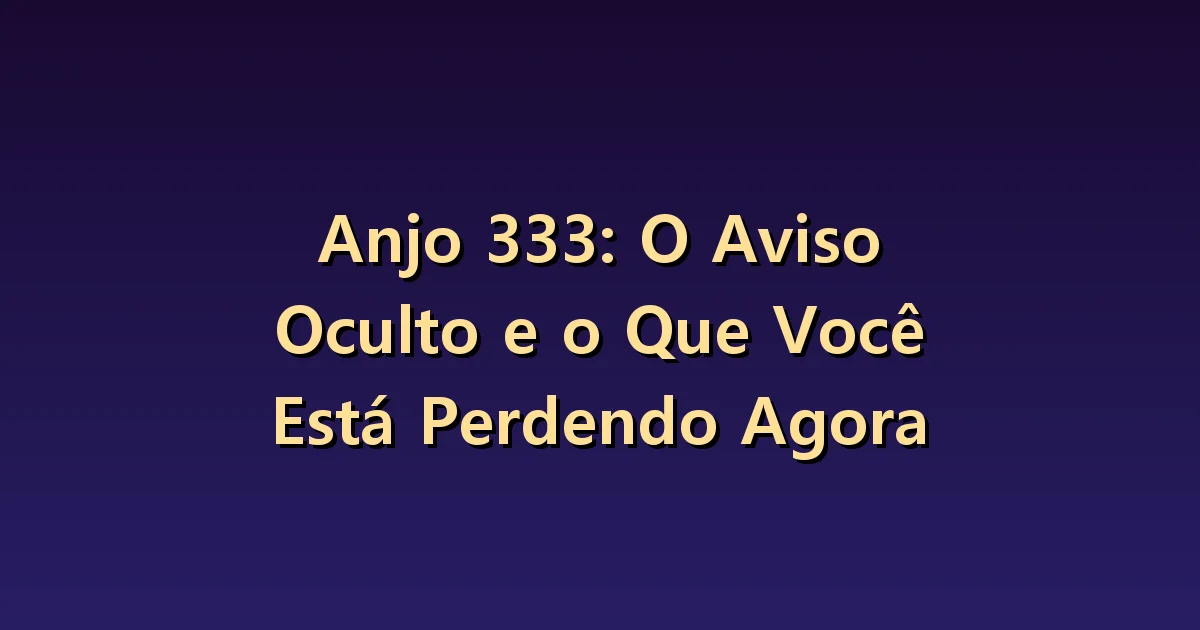 Número angelical 333: expressar, ouvir a resposta e revisar