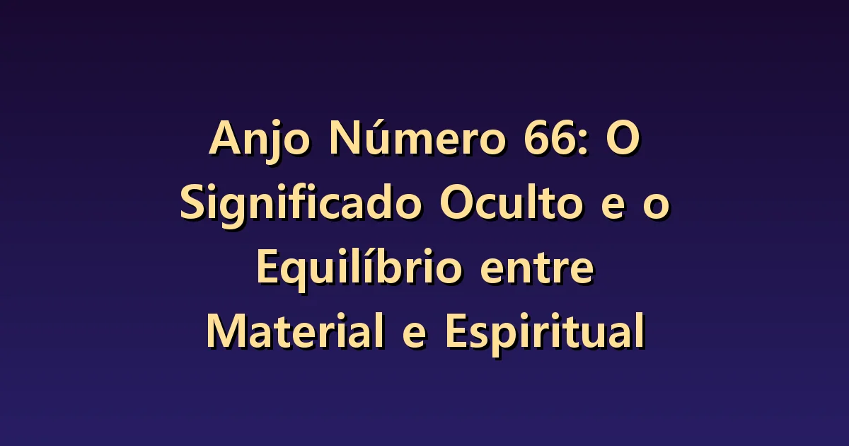 Número angelical 66: equilibrar o cuidado com os outros e sua própria vida