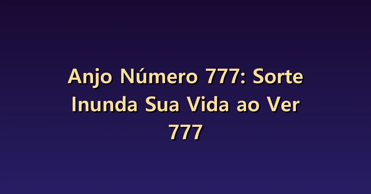Número angelical 777: expectativa de sorte e conquistas verificáveis