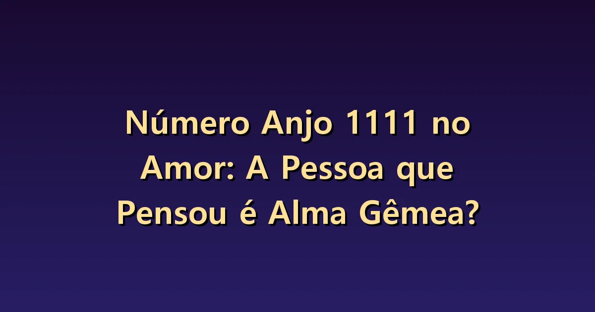 1111 no amor: quem veio à mente às 11:11 é sua alma gêmea?