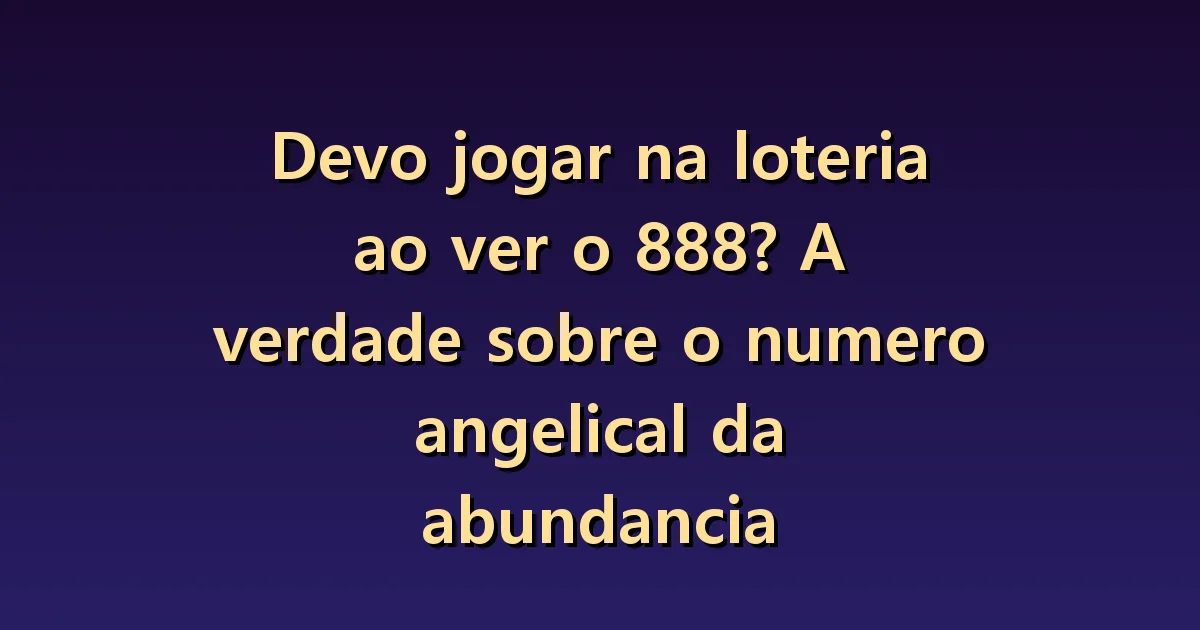 Ver o 888 é motivo para jogar na loteria? Símbolos e chances de ganhar
