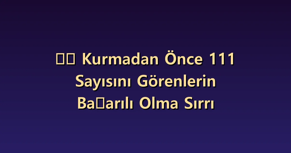İş kurmadan önce 111: Başarı işaretinden önce sınanacak iş varsayımları