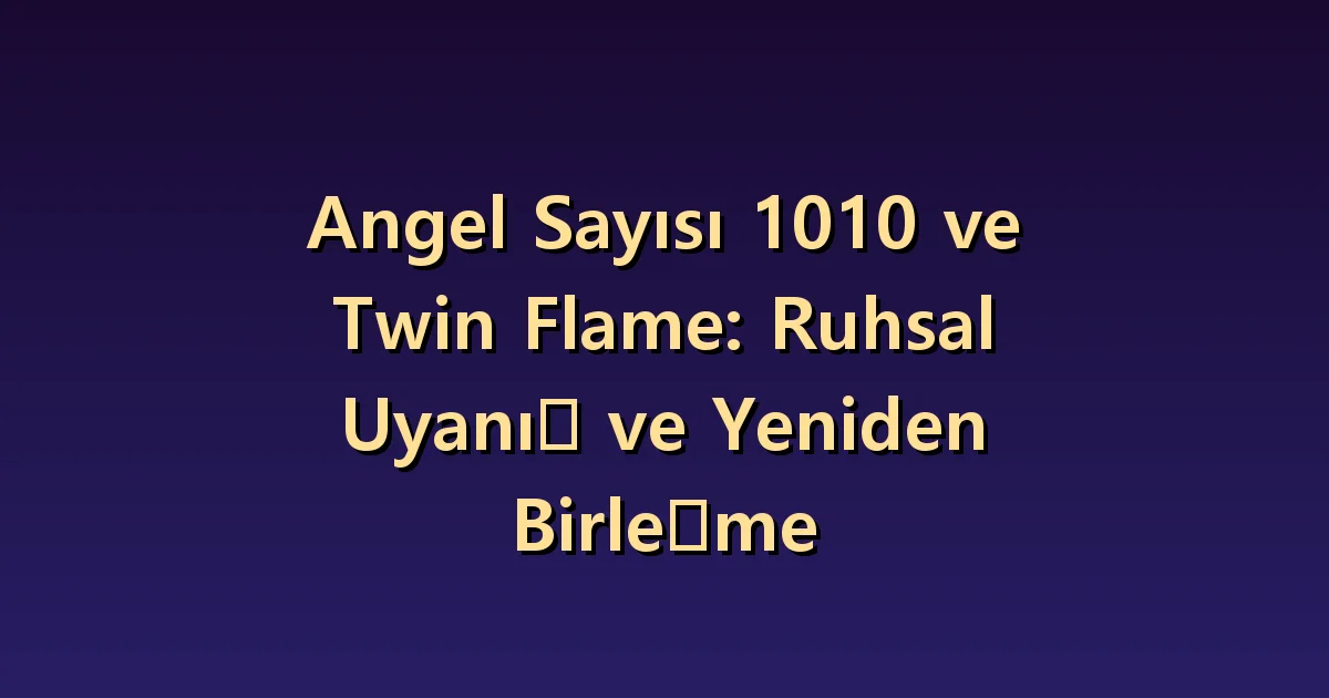 İkiz alev yorumunda 1010: Kişisel değişimi yeniden birleşmeden ayırmak