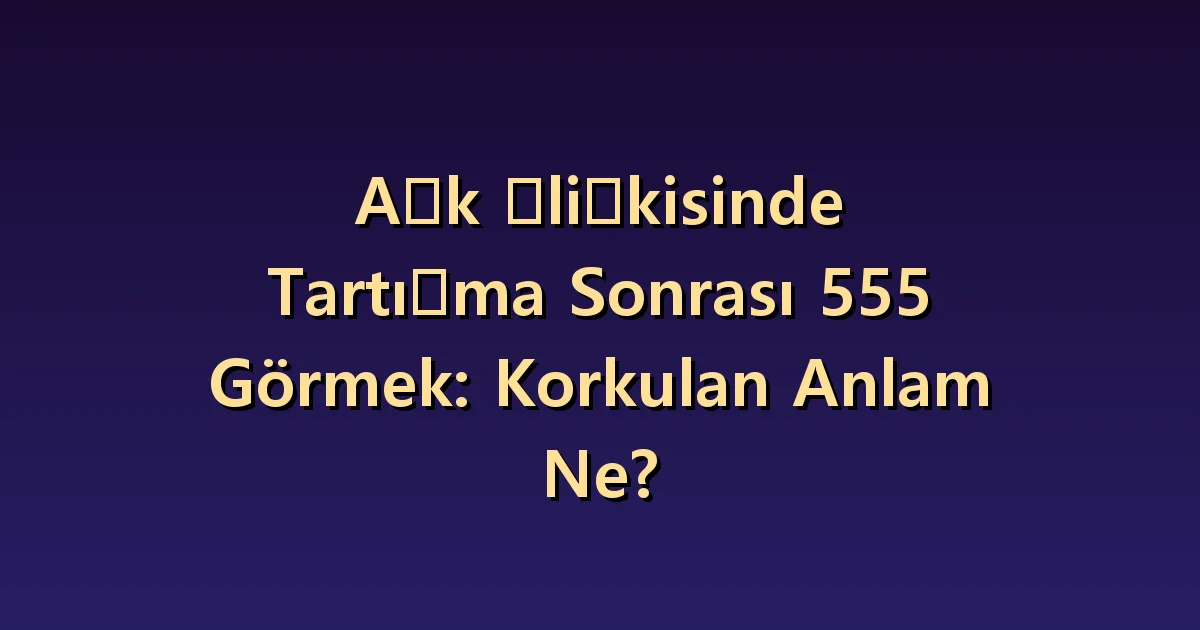 Partnerinizle tartıştıktan sonra 555: Kötü işaret aramak yerine konuşmayı değiştirmek