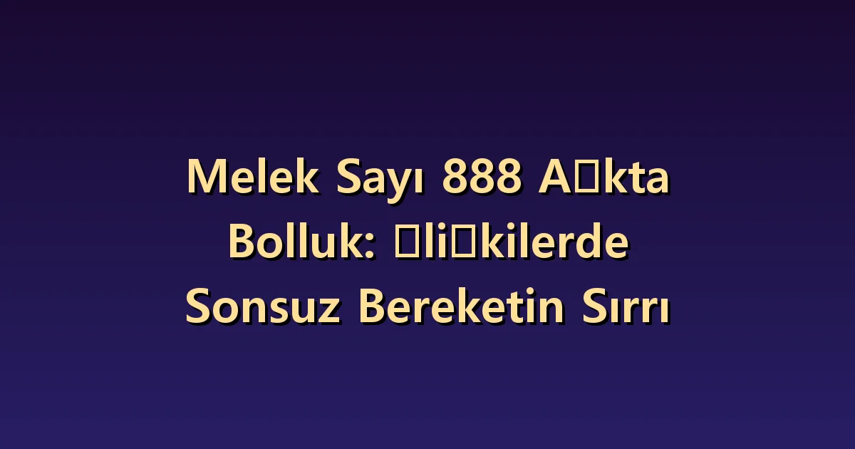 888 melek sayısı ve aşk: zengin ilişki ve karşılıklı düşüncelilik