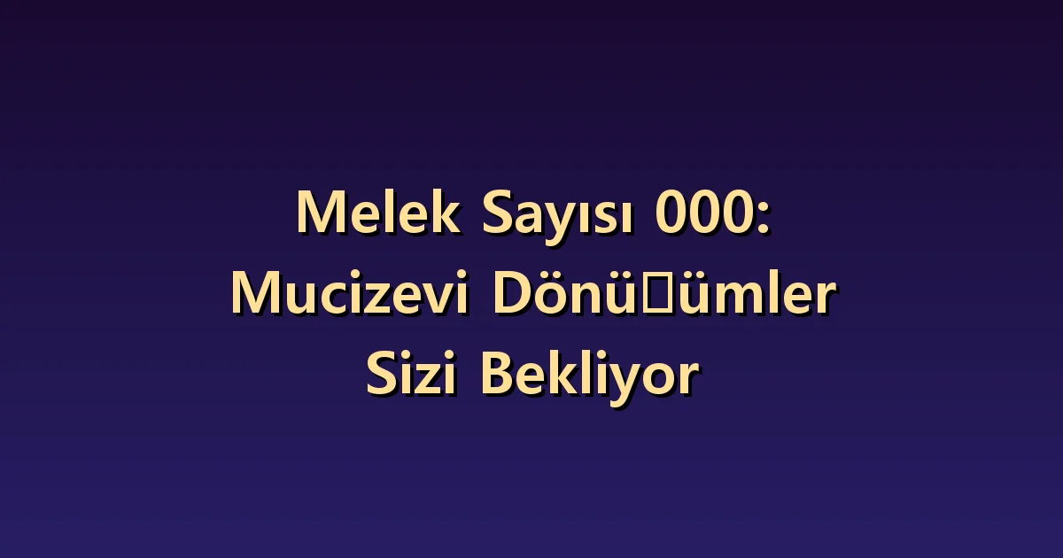 000 melek sayısının anlamı: boşluk ve yeniden seçme payı