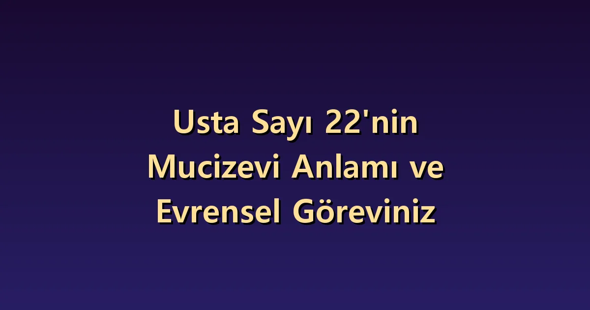 22 melek sayısının anlamı: büyük planı uygulanabilir adımlara bölmek