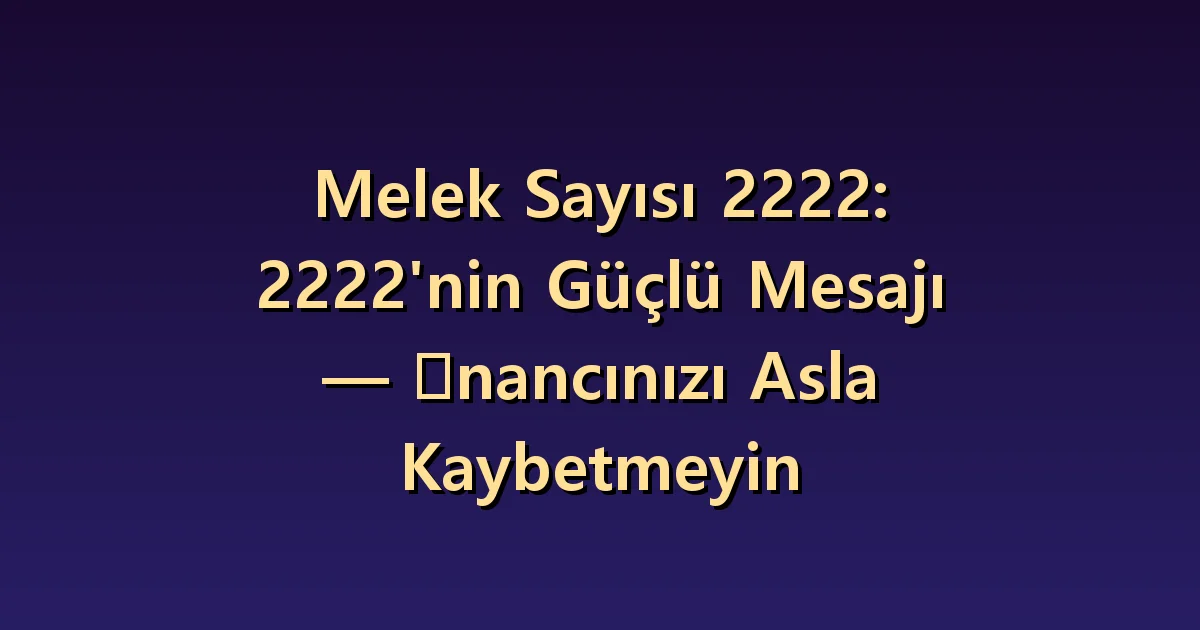 2222 melek sayısının anlamı: inancı korurken ölçütleri kontrol etmek